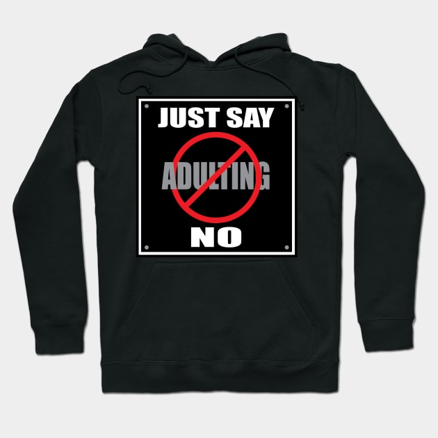 Just Say No to Adulting Hoodie by SnarkSharks